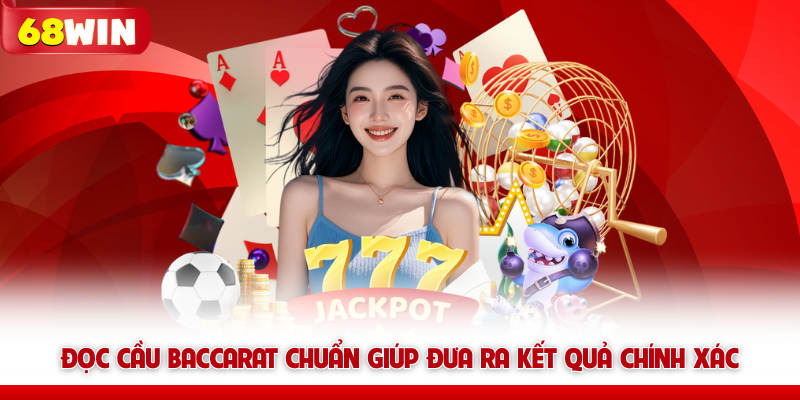Đọc cầu baccarat 68win chuẩn giúp đưa ra kết quả chính xác